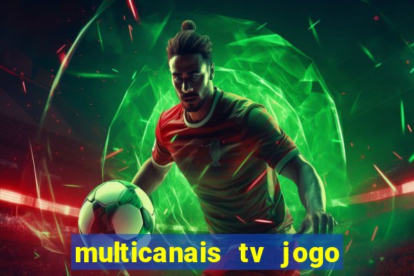 multicanais tv jogo ao vivo